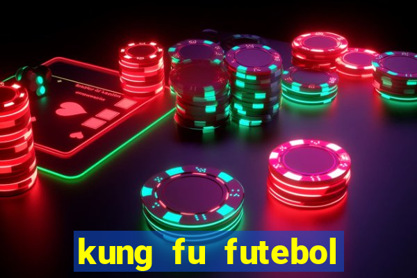 kung fu futebol clube online